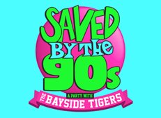 SAVED BY THE 90'S - A 90S DANCE PARTY WITH THE BAYSIDE TIGERS